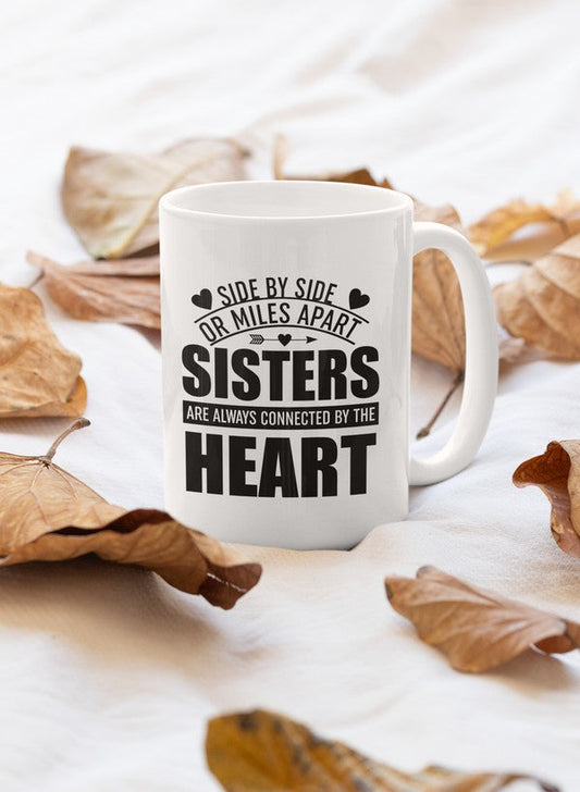 Side By Side Or Miles Apart Sisters Are Always Connected By The Heart Mug-0